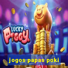 jogos papas poki